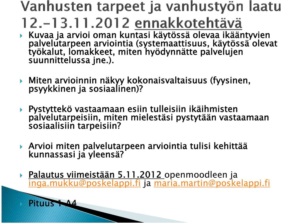 Pystyttekö vastaamaan esiin tulleisiin ikäihmisten palvelutarpeisiin, miten mielestäsi pystytään vastaamaan sosiaalisiin tarpeisiin?