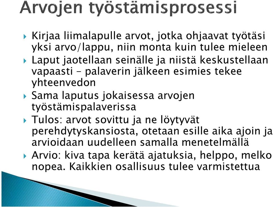 työstämispalaverissa Tulos: arvot sovittu ja ne löytyvät perehdytyskansiosta, otetaan esille aika ajoin ja arvioidaan