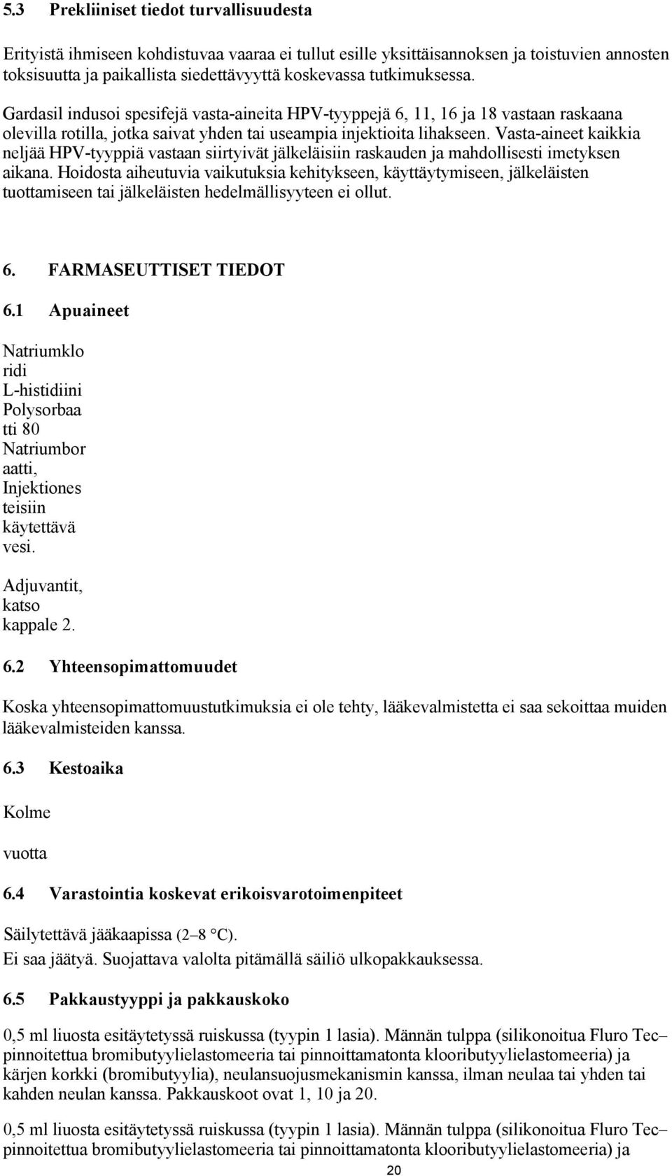 Vasta-aineet kaikkia neljää HPV-tyyppiä vastaan siirtyivät jälkeläisiin raskauden ja mahdollisesti imetyksen aikana.