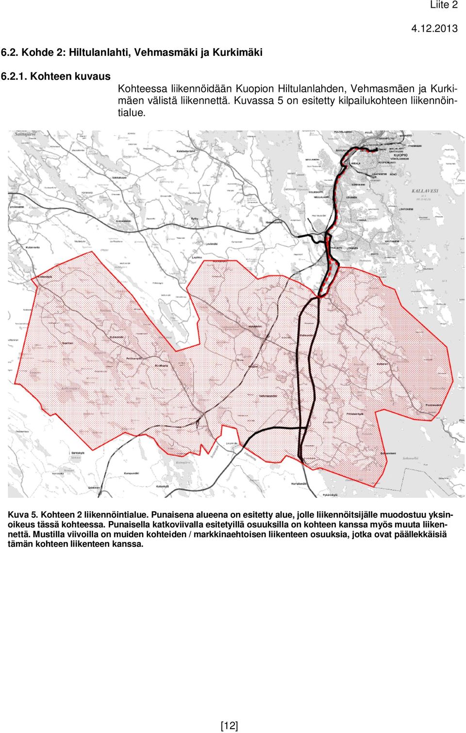 Kuvassa 5 on esitetty kilpailukohteen liikennöintialue. Kuva 5. Kohteen 2 liikennöintialue.