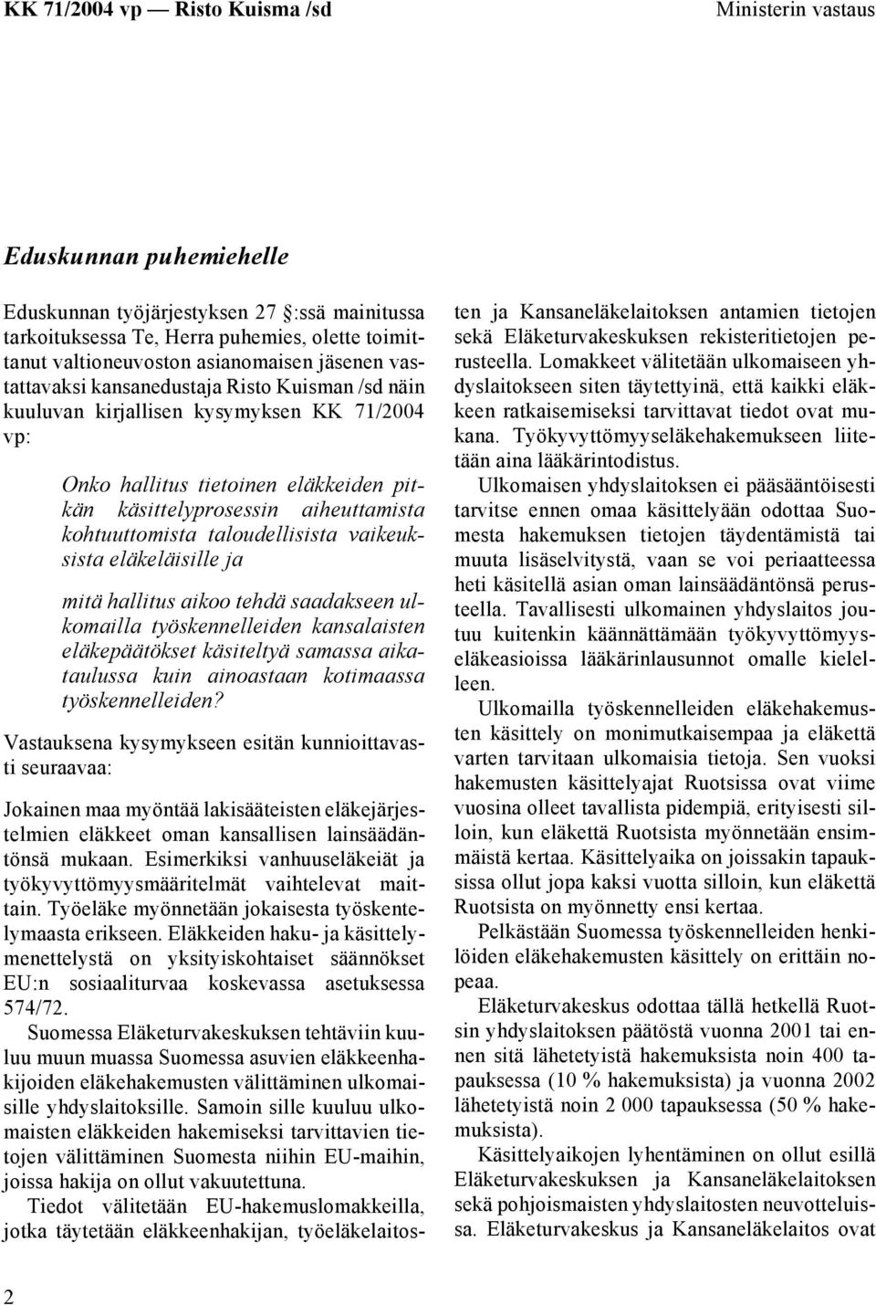 vaikeuksista eläkeläisille ja mitä hallitus aikoo tehdä saadakseen ulkomailla työskennelleiden kansalaisten eläkepäätökset käsiteltyä samassa aikataulussa kuin ainoastaan kotimaassa työskennelleiden?