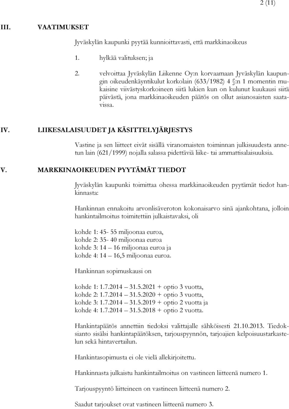 päivästä, jona markkinaoikeuden päätös on ollut asianosaisten saatavissa. IV.