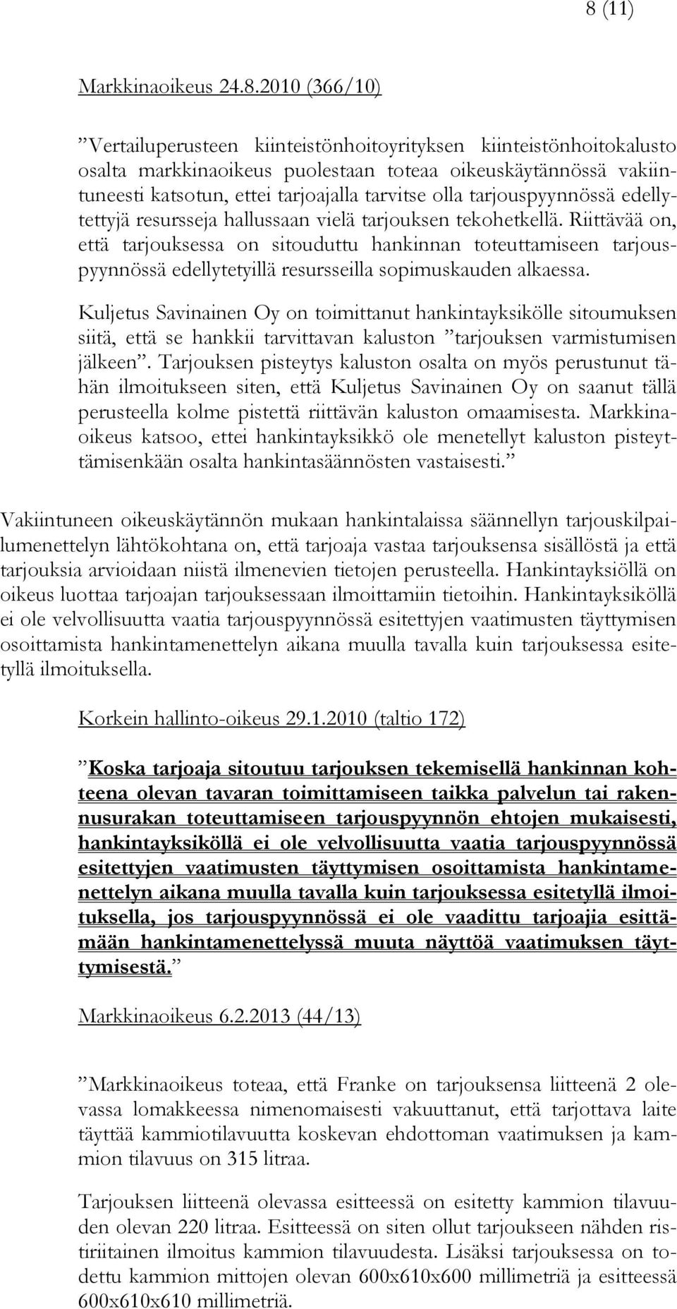 Riittävää on, että tarjouksessa on sitouduttu hankinnan toteuttamiseen tarjouspyynnössä edellytetyillä resursseilla sopimuskauden alkaessa.