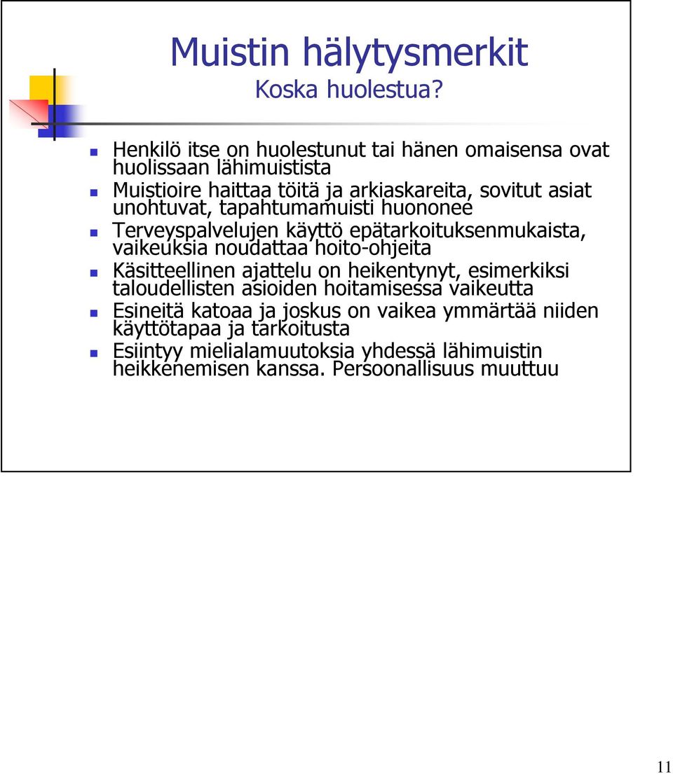 unohtuvat, tapahtumamuisti huononee Terveyspalvelujen käyttö epätarkoituksenmukaista, vaikeuksia noudattaa hoito-ohjeita Käsitteellinen