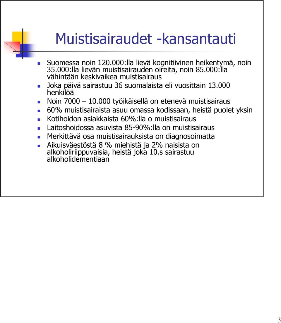 000 työikäisellä on etenevä muistisairaus 60% muistisairaista asuu omassa kodissaan, heistä puolet yksin Kotihoidon asiakkaista 60%:lla o muistisairaus