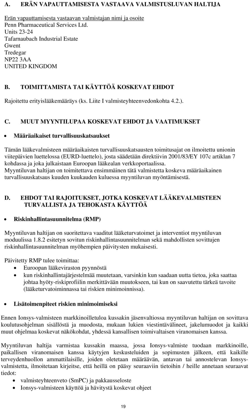 C. MUUT MYYNTILUPAA KOSKEVAT EHDOT JA VAATIMUKSET Määräaikaiset turvallisuuskatsaukset Tämän lääkevalmisteen määräaikaisten turvallisuuskatsausten toimitusajat on ilmoitettu unionin viitepäivien