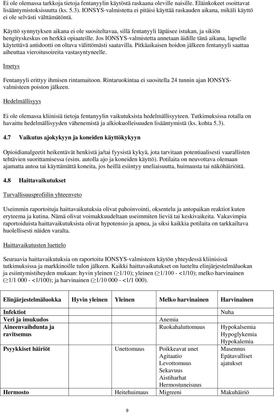 Käyttö synnytyksen aikana ei ole suositeltavaa, sillä fentanyyli läpäisee istukan, ja sikiön hengityskeskus on herkkä opiaateille.