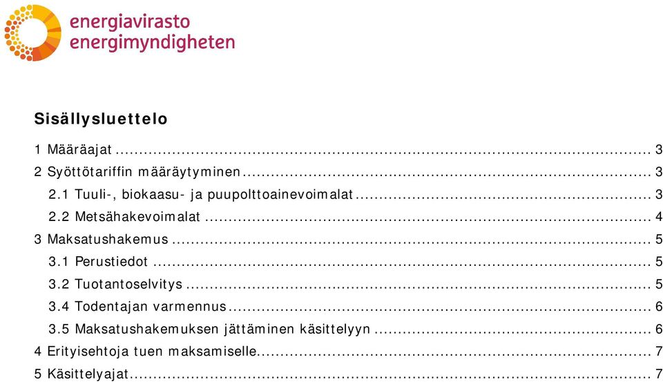 .. 5 3.4 Todentajan varmennus... 6 3.5 Maksatushakemuksen jättäminen käsittelyyn.