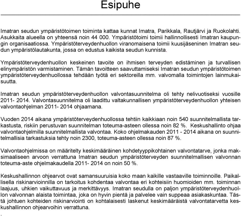 Ympäristöterveydenhuollon viranomaisena toimii kuusijäseninen Imatran seudun ympäristölautakunta, jossa on edustus kaikista seudun kunnista.