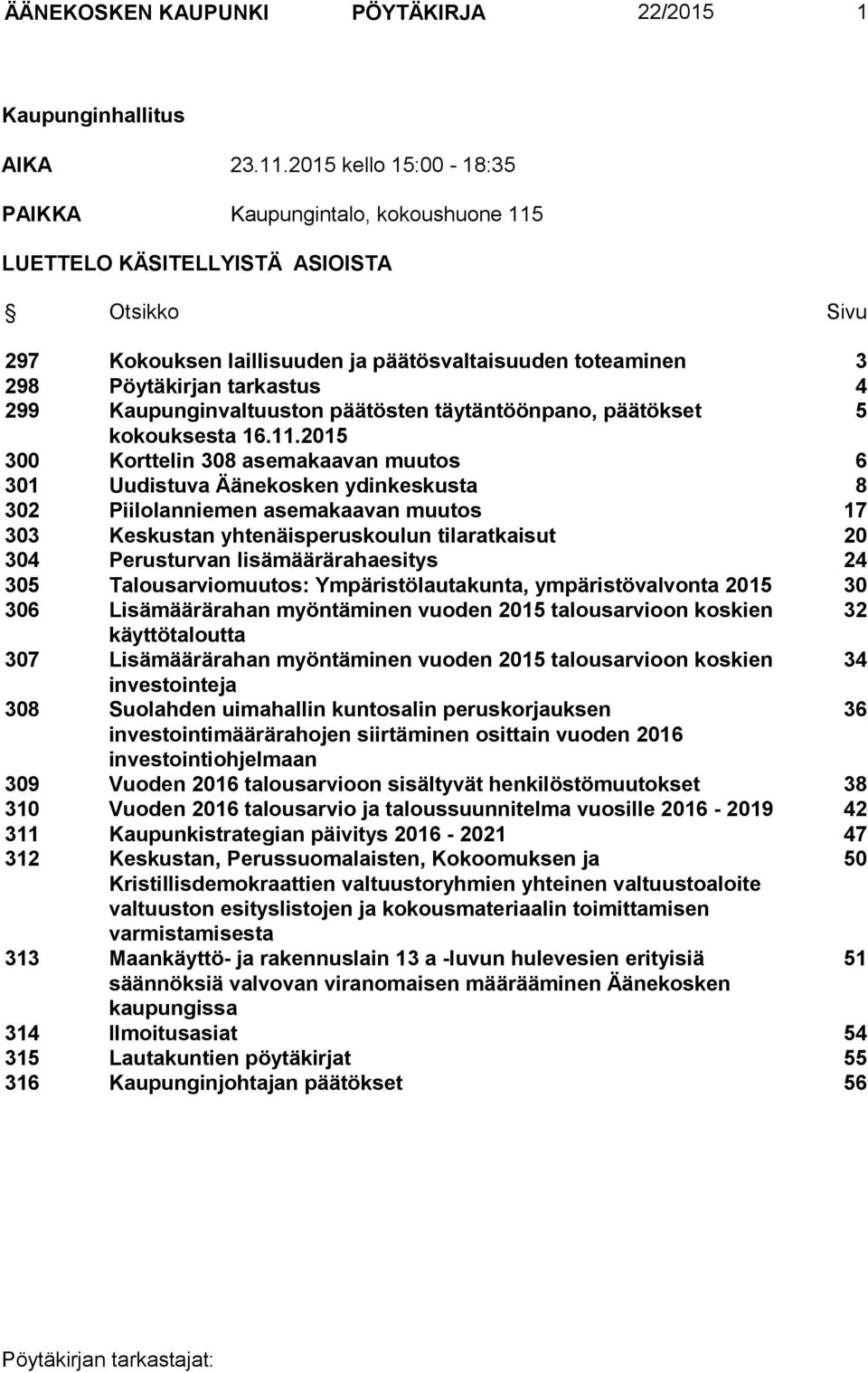 Kaupunginvaltuuston päätösten täytäntöönpano, päätökset 5 kokouksesta 16.11.