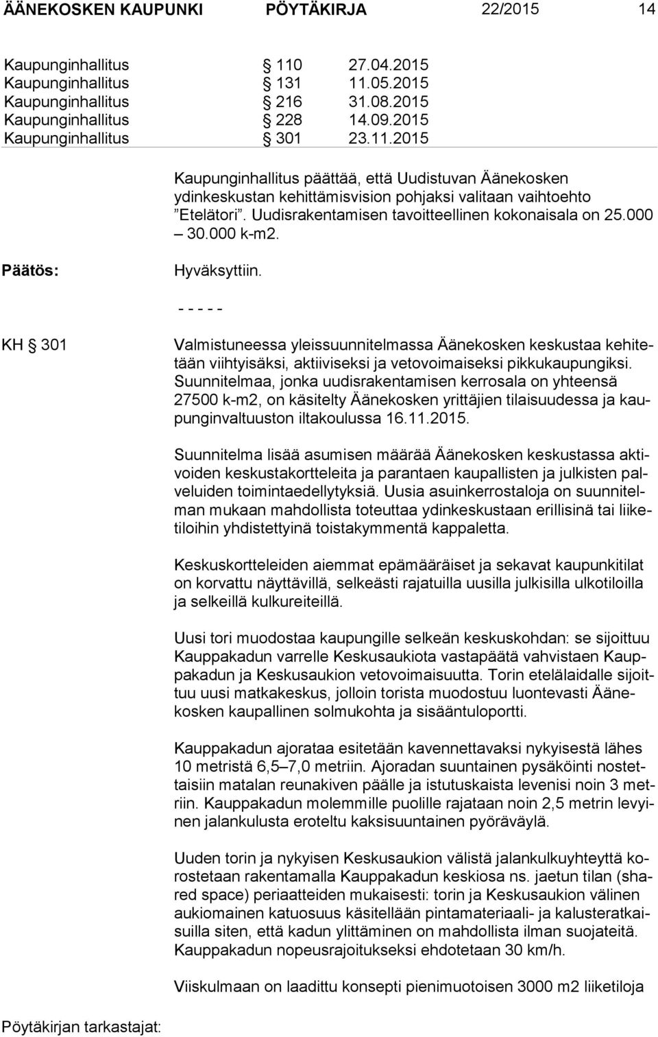 000 k-m2. Hyväksyttiin. KH 301 Valmistuneessa yleissuunnitelmassa Äänekosken keskustaa ke hi tetään viihtyisäksi, aktiiviseksi ja vetovoimaiseksi pikkukaupungiksi.