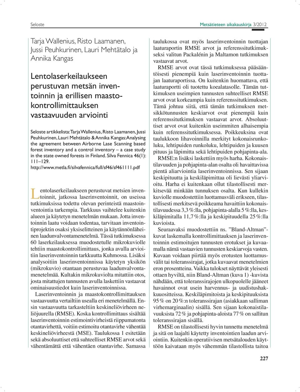 Lase Scanning based forest inventory and a control inventory a case study in the state owned forests in Finland. Silva Fennica 46(1): 111 129. http://www.metla.fi/silvafennica/full/sf46/sf461111.