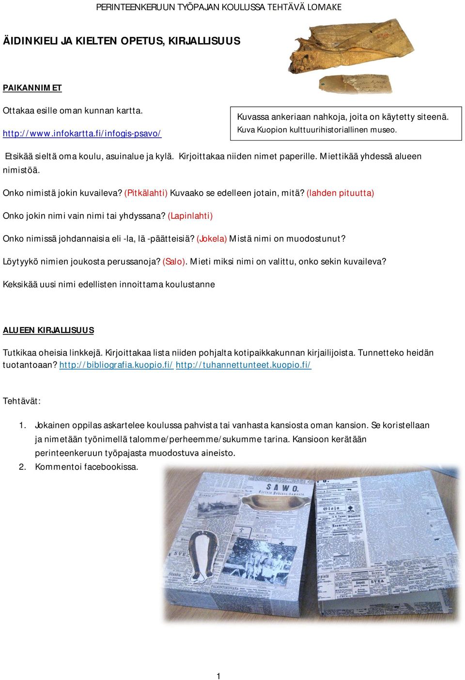 (Pitkälahti) Kuvaako se edelleen jotain, mitä? (lahden pituutta) Onko jokin nimi vain nimi tai yhdyssana? (Lapinlahti) Onko nimissä johdannaisia eli -la, lä -päätteisiä?