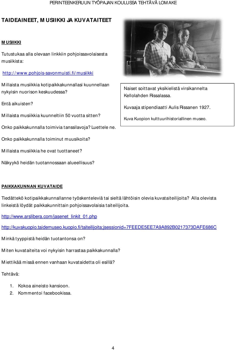 Onko paikkakunnalla toimivia tanssilavoja? Luettele ne. Naiset soittavat yksikielistä virsikannelta Kellolahden Rissalassa. Kuvaaja stipendiaatti Aulis Rissanen 1927.