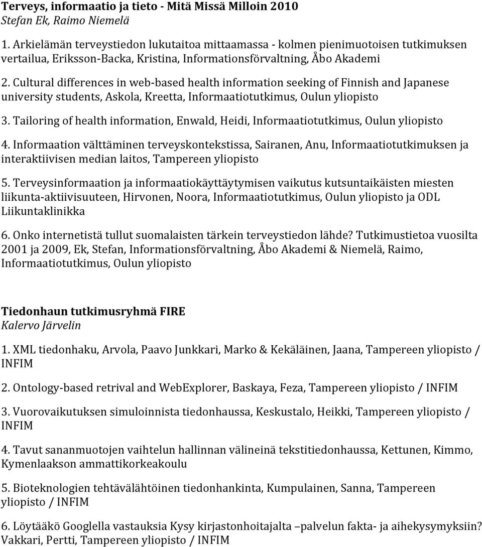 Cultural differences in web- based health information seeking of Finnish and Japanese university students, Askola, Kreetta, Informaatiotutkimus, Oulun yliopisto 3.