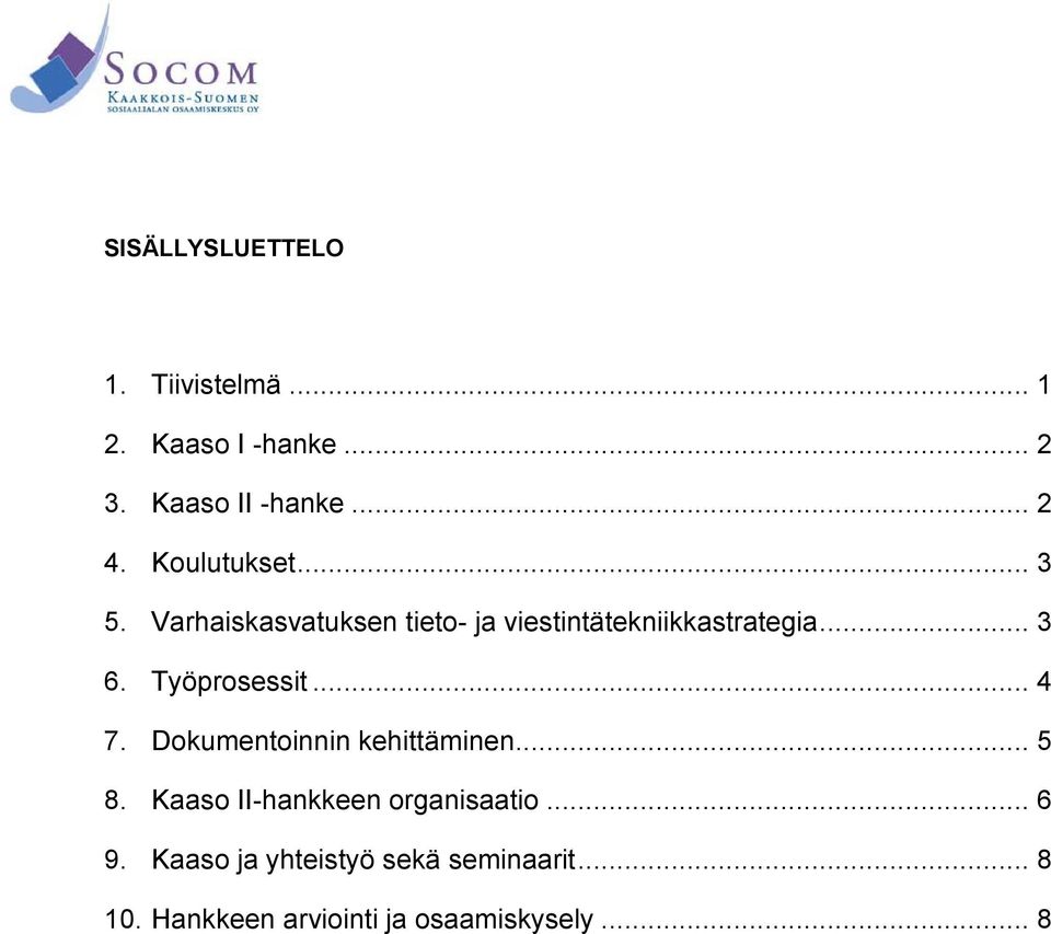 Työprosessit... 4 7. Dokumentoinnin kehittäminen... 5 8. Kaaso II-hankkeen organisaatio.