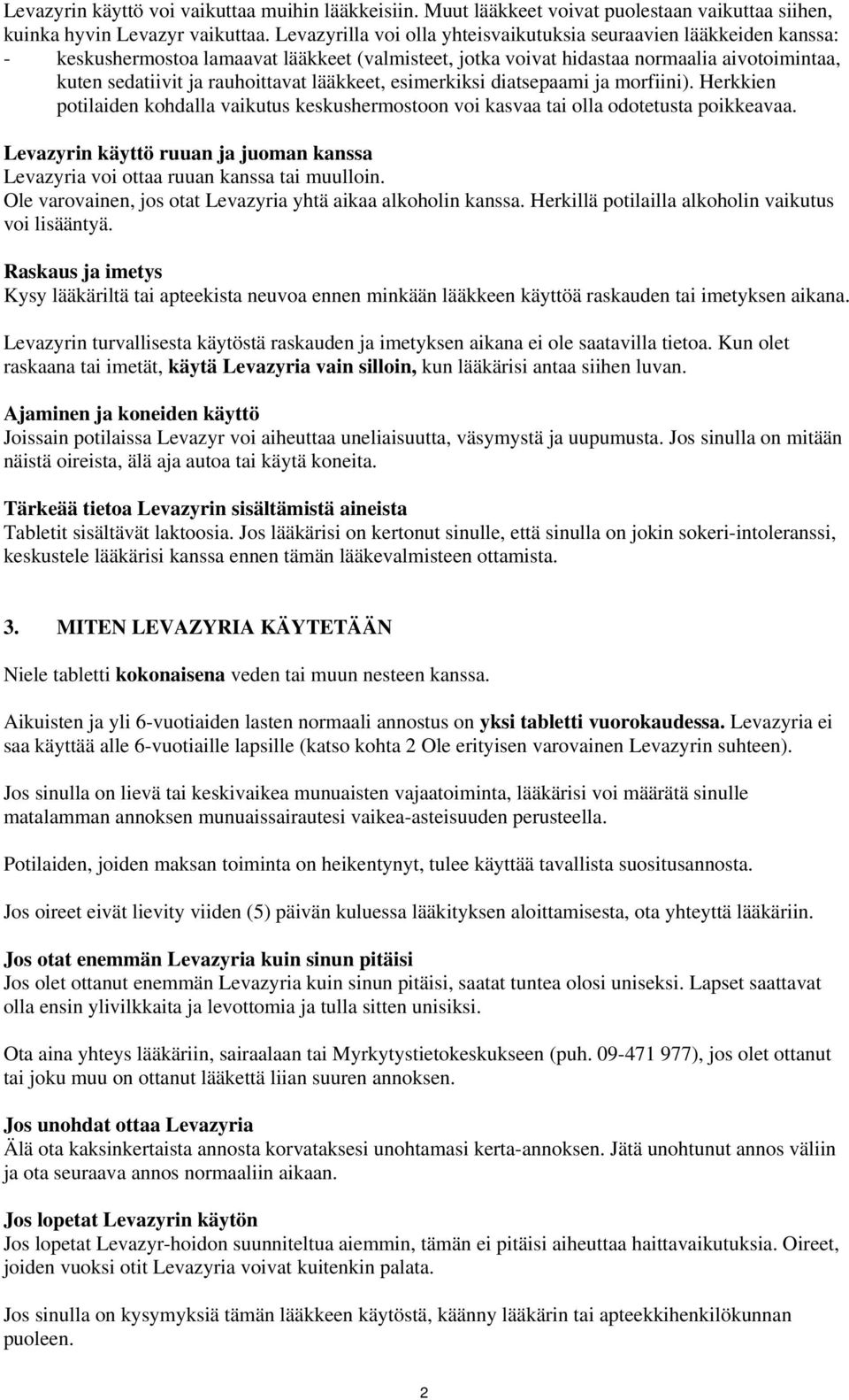 lääkkeet, esimerkiksi diatsepaami ja morfiini). Herkkien potilaiden kohdalla vaikutus keskushermostoon voi kasvaa tai olla odotetusta poikkeavaa.