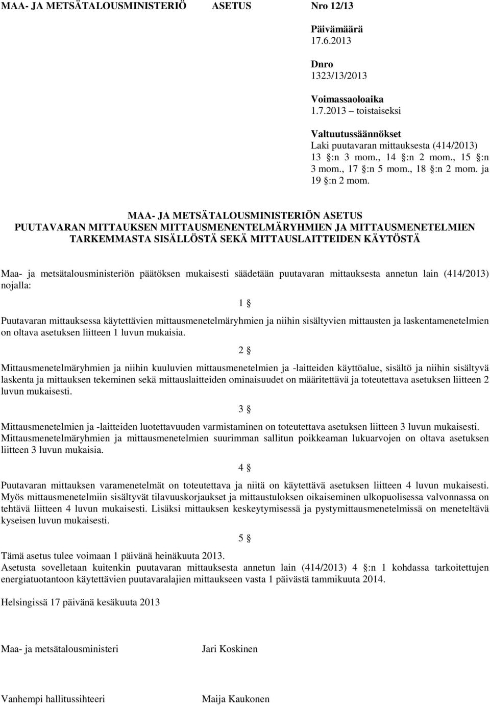 MAA- JA METSÄTALOUSMINISTERIÖN ASETUS PUUTAVARAN MITTAUKSEN MITTAUSMENENTELMÄRYHMIEN JA MITTAUSMENETELMIEN TARKEMMASTA SISÄLLÖSTÄ SEKÄ MITTAUSLAITTEIDEN KÄYTÖSTÄ Maa- ja metsätalousministeriön