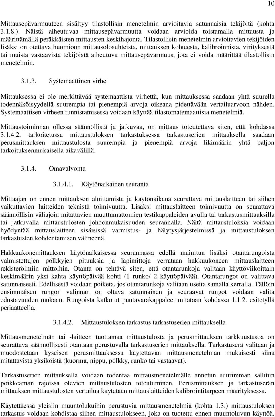 Tilastollisin menetelmin arvioitavien tekijöiden lisäksi on otettava huomioon mittausolosuhteista, mittauksen kohteesta, kalibroinnista, virityksestä tai muista vastaavista tekijöistä aiheutuva