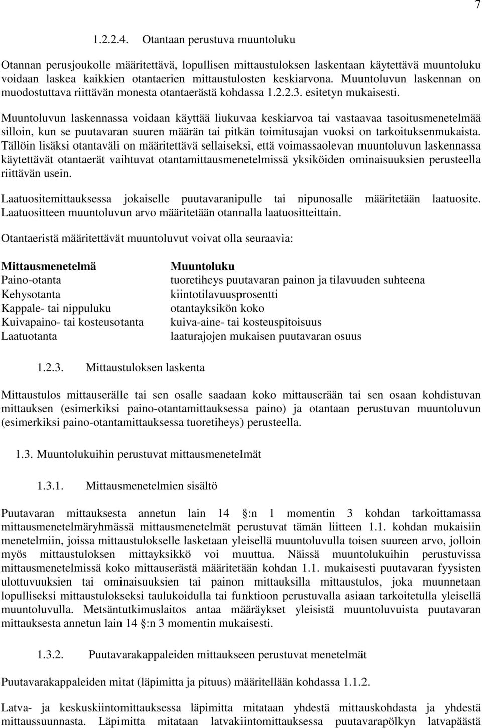 Muuntoluvun laskennan on muodostuttava riittävän monesta otantaerästä kohdassa 1.2.2.3. esitetyn mukaisesti.