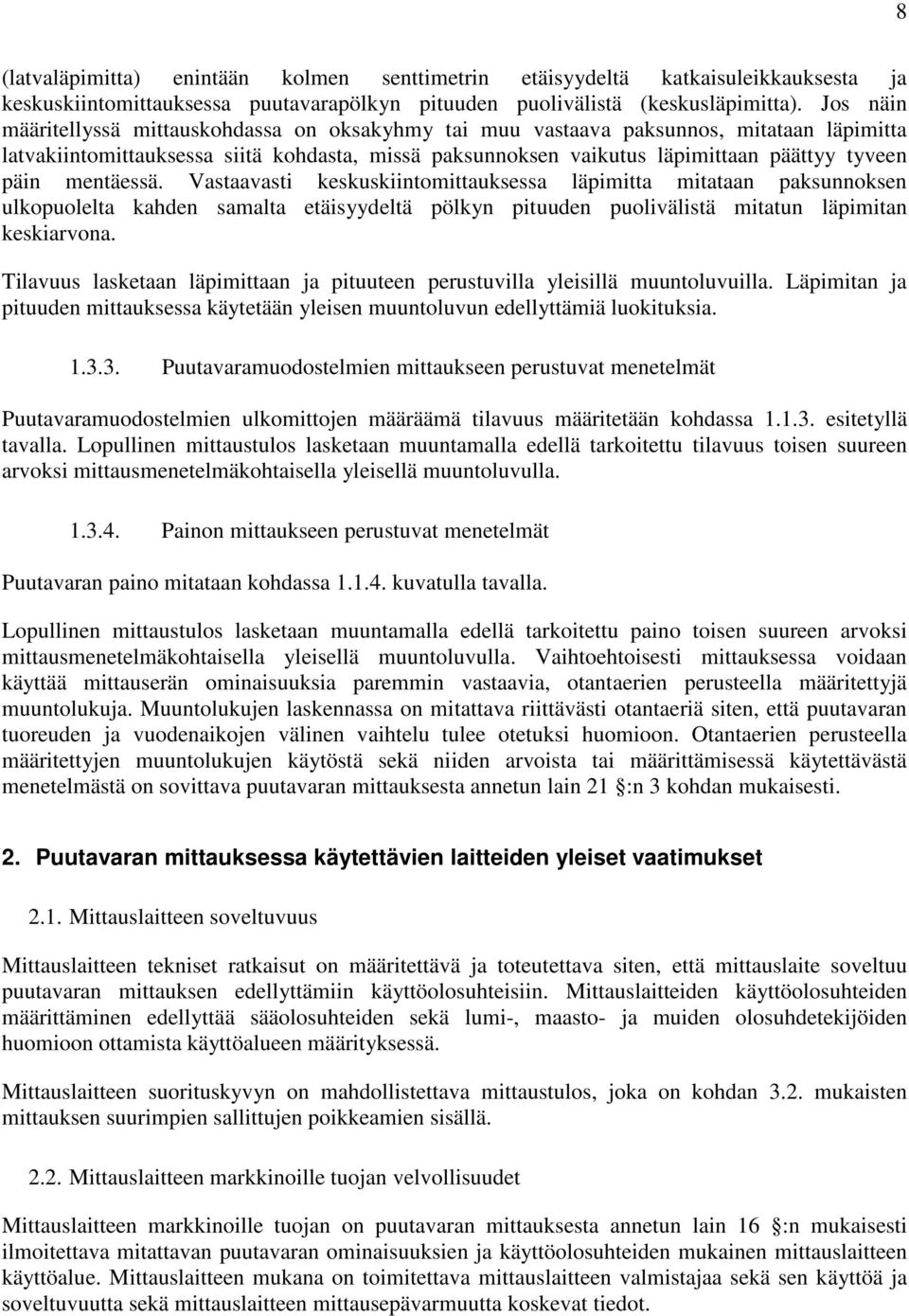 mentäessä. Vastaavasti keskuskiintomittauksessa läpimitta mitataan paksunnoksen ulkopuolelta kahden samalta etäisyydeltä pölkyn pituuden puolivälistä mitatun läpimitan keskiarvona.