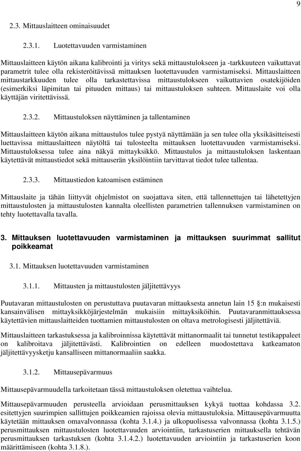 varmistamiseksi. Mittauslaitteen mittaustarkkuuden tulee olla tarkastettavissa mittaustulokseen vaikuttavien osatekijöiden (esimerkiksi läpimitan tai pituuden mittaus) tai mittaustuloksen suhteen.