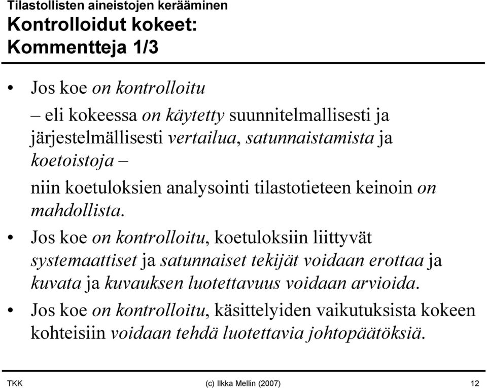 Jos koe on kontrolloitu, koetuloksiin liittyvät systemaattiset ja satunnaiset tekijät voidaan erottaa ja kuvata ja kuvauksen