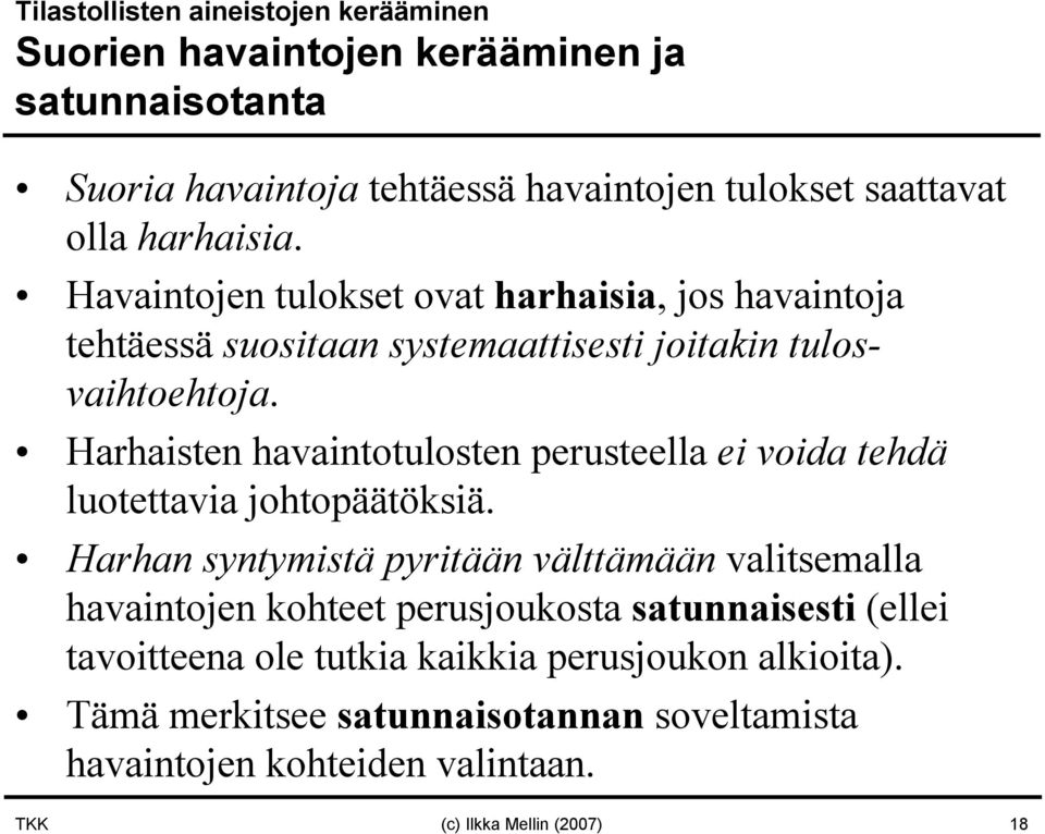 Harhaisten havaintotulosten perusteella ei voida tehdä luotettavia johtopäätöksiä.