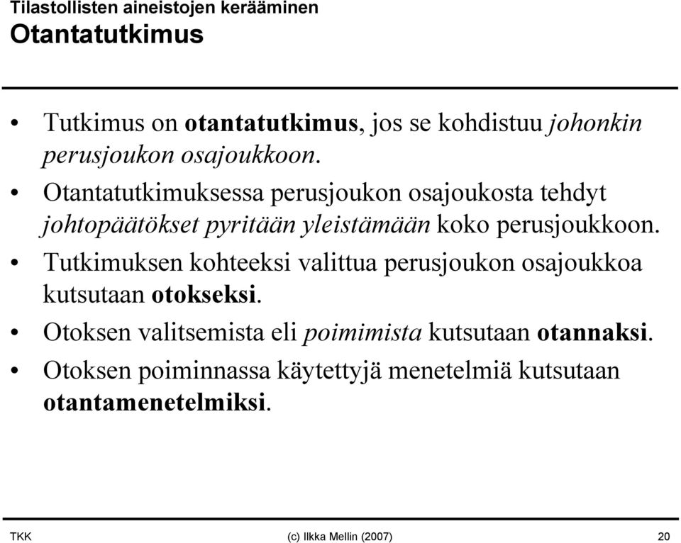 Tutkimuksen kohteeksi valittua perusjoukon osajoukkoa kutsutaan otokseksi.