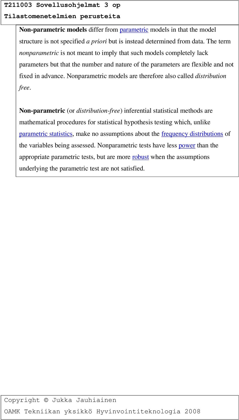 Nonparametric models are therefore also called distribution free.