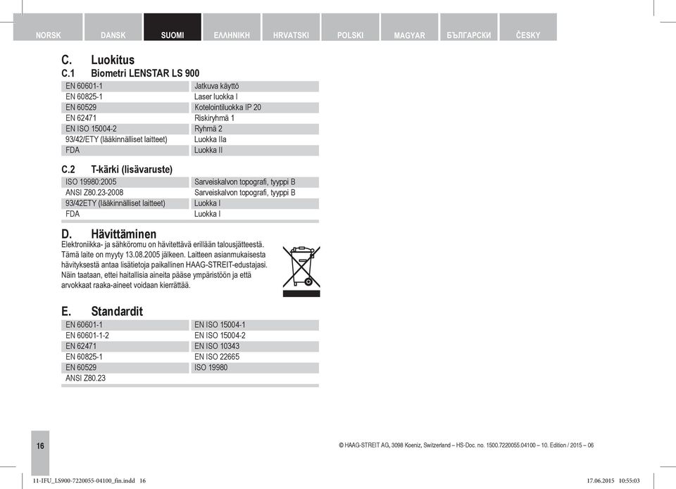 IIa FDA Luokka II C.2 T-kärki (lisävaruste) ISO 19980:2005 ANSI Z80.