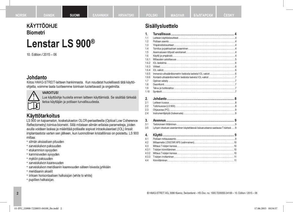 Se sisältää tärkeää tietoa käyttäjän ja potilaan turvallisuudesta. Käyttötarkoitus LS 900 on kajoamaton, kosketukseton OLCR-periaatteella (Optical Low Coherence Reflectometry) toimiva biometri.