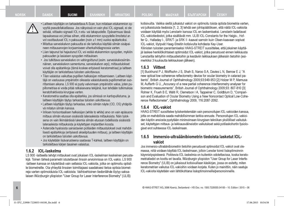 Epävarmuus tässä tapauksessa voi johtaa siihen, että etukammion syvyydelle ilmoitetut arvot osoittautuvat IOL:n paksuuden (noin ±1 mm) vuoksi epätarkoiksi.