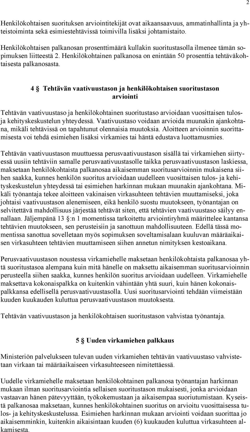 4 Tehtävän vaativuustason ja henkilökohtaisen suoritustason arviointi Tehtävän vaativuustaso ja henkilökohtainen suoritustaso arvioidaan vuosittaisen tulosja kehityskeskustelun yhteydessä.