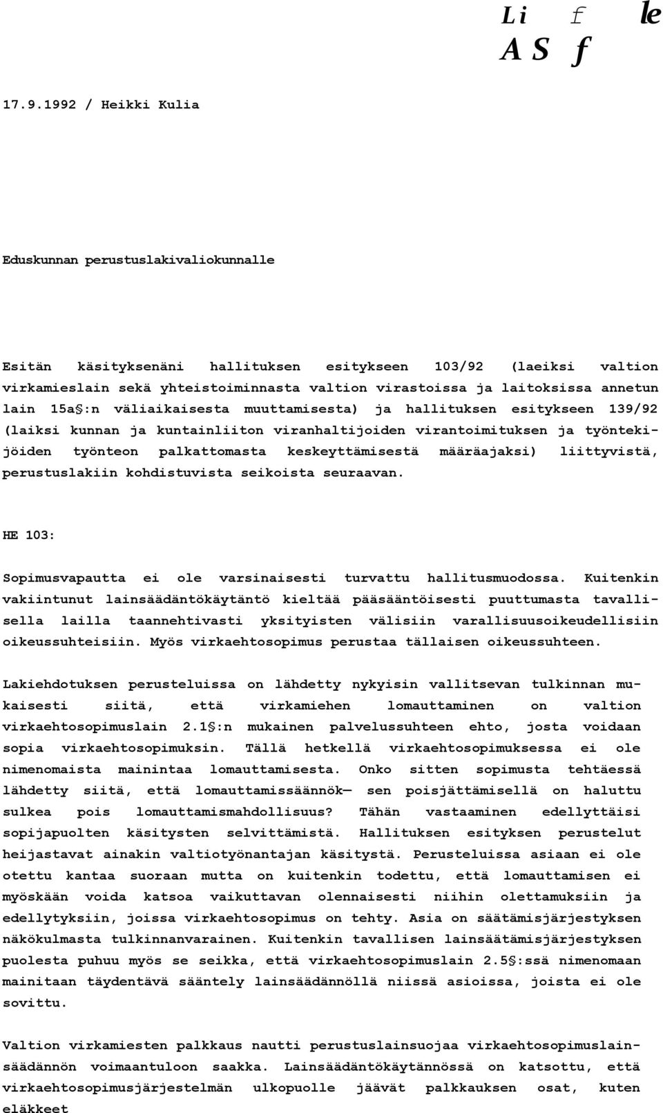 annetun lain 15a :n väliaikaisesta muuttamisesta) ja hallituksen esitykseen 139/92 (laiksi kunnan ja kuntainliiton viranhaltijoiden virantoimituksen ja työntekijöiden työnteon palkattomasta