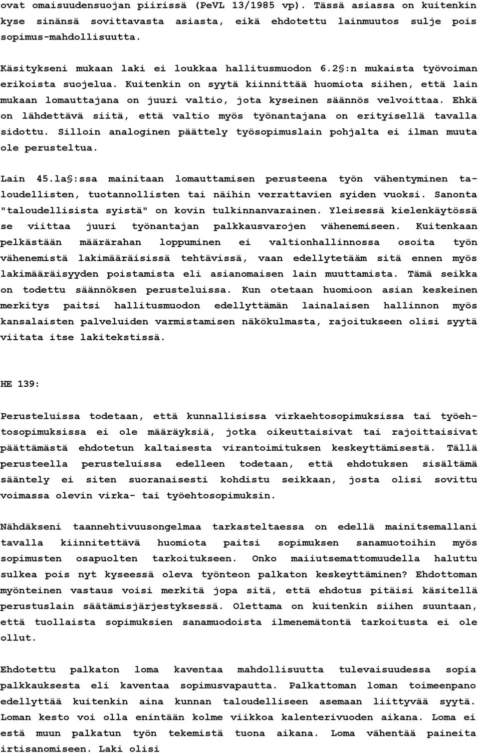 Kuitenkin on syytä kiinnittää huomiota siihen, että lain mukaan lomauttajana on juuri valtio, jota kyseinen säännös velvoittaa.