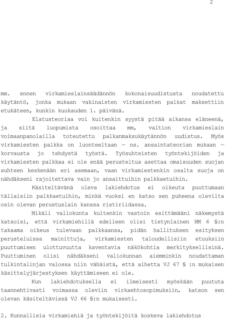 Myös virkamiesten palkka on luonteeltaan ns. ansaintateorian mukaan korvausta jo tehdystä työstä.