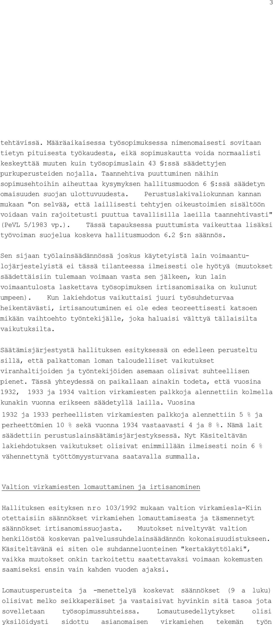 nojalla. Taannehtiva puuttuminen näihin sopimusehtoihin aiheuttaa kysymyksen hallitusmuodon 6 :ssä säädetyn omaisuuden suojan ulottuvuudesta.