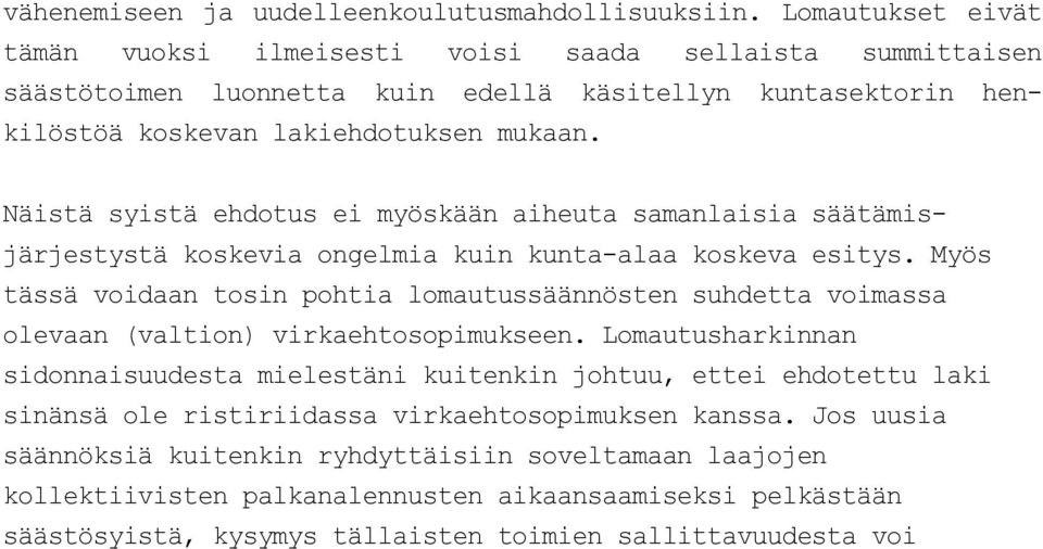 Näistä syistä ehdotus ei myöskään aiheuta samanlaisia säätämisjärjestystä koskevia ongelmia kuin kunta-alaa koskeva esitys.