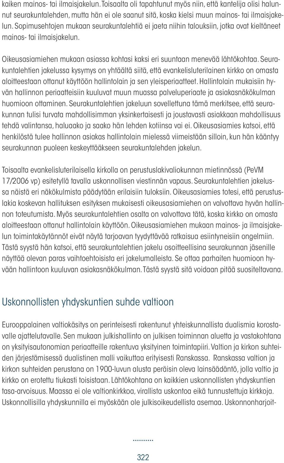 Seurakuntalehtien jakelussa kysymys on yhtäältä siitä, että evankelisluterilainen kirkko on omasta aloitteestaan ottanut käyttöön hallintolain ja sen yleisperiaatteet.