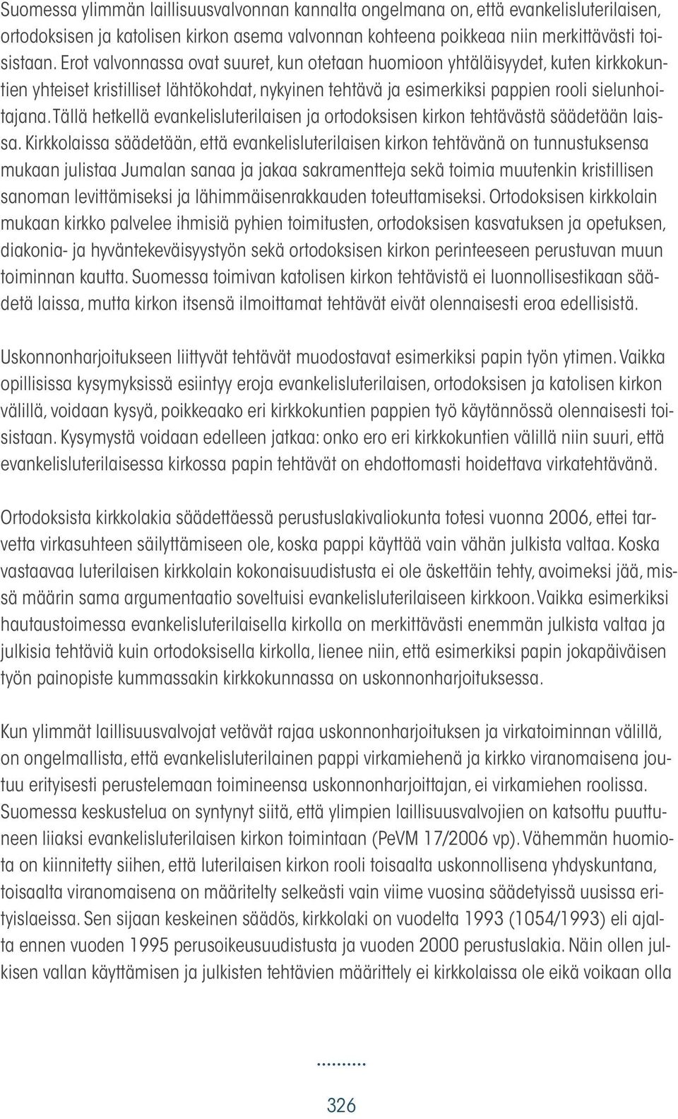 Tällä hetkellä evankelisluterilaisen ja ortodoksisen kirkon tehtävästä säädetään laissa.