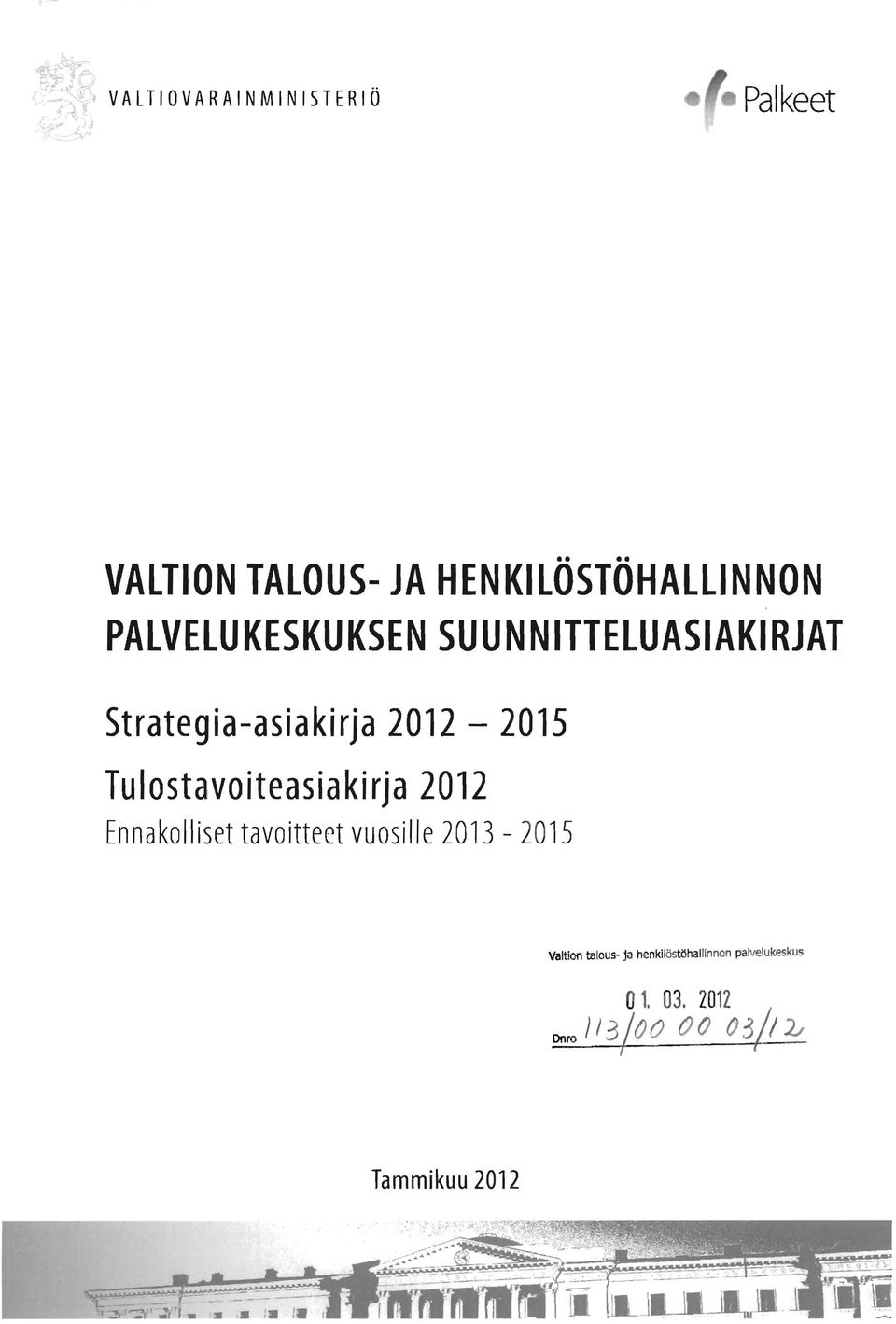 212-215 Tulostavoiteasiakirja 212 Ennakolliset tavoitteet vuosille 213-215 Valtion