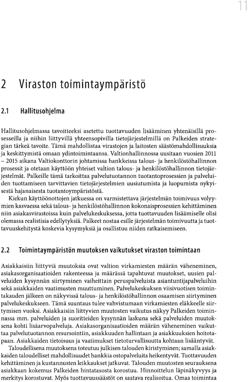 tavoite. Tämä mahdollistaa virastojen ja laitosten säästömahdollisuuksia ja keskittymistä omaan ydintoimintaansa.