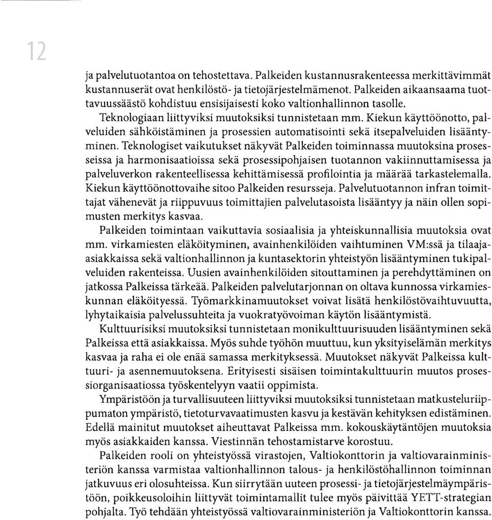 Kiekun käyttöönotto, palveluiden sähköistäminen ja prosessien automatisointi sekä itsepalveluiden lisääntyminen.