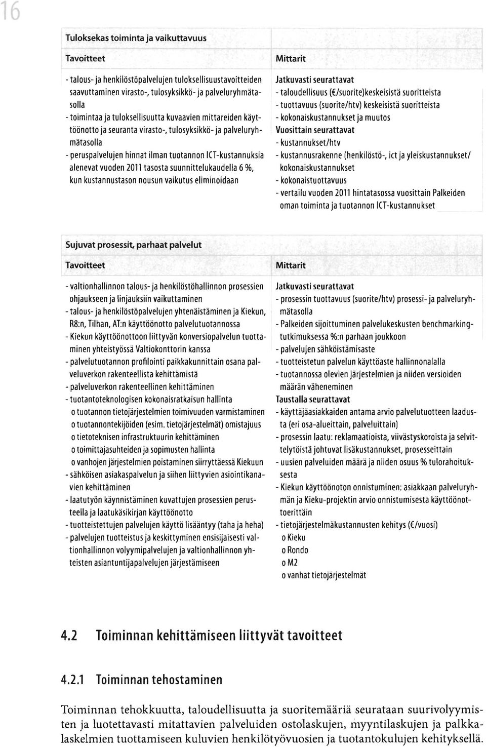 suunnittelukaudella 6%, kun kustannustason nousun vaikutus eliminoidaan Mittarit Jatkuvastiseurattavat - taloudellisuus ( /suorite)keskeisistä suoritteista - tuottavuus (suorite/htv) keskeisistä