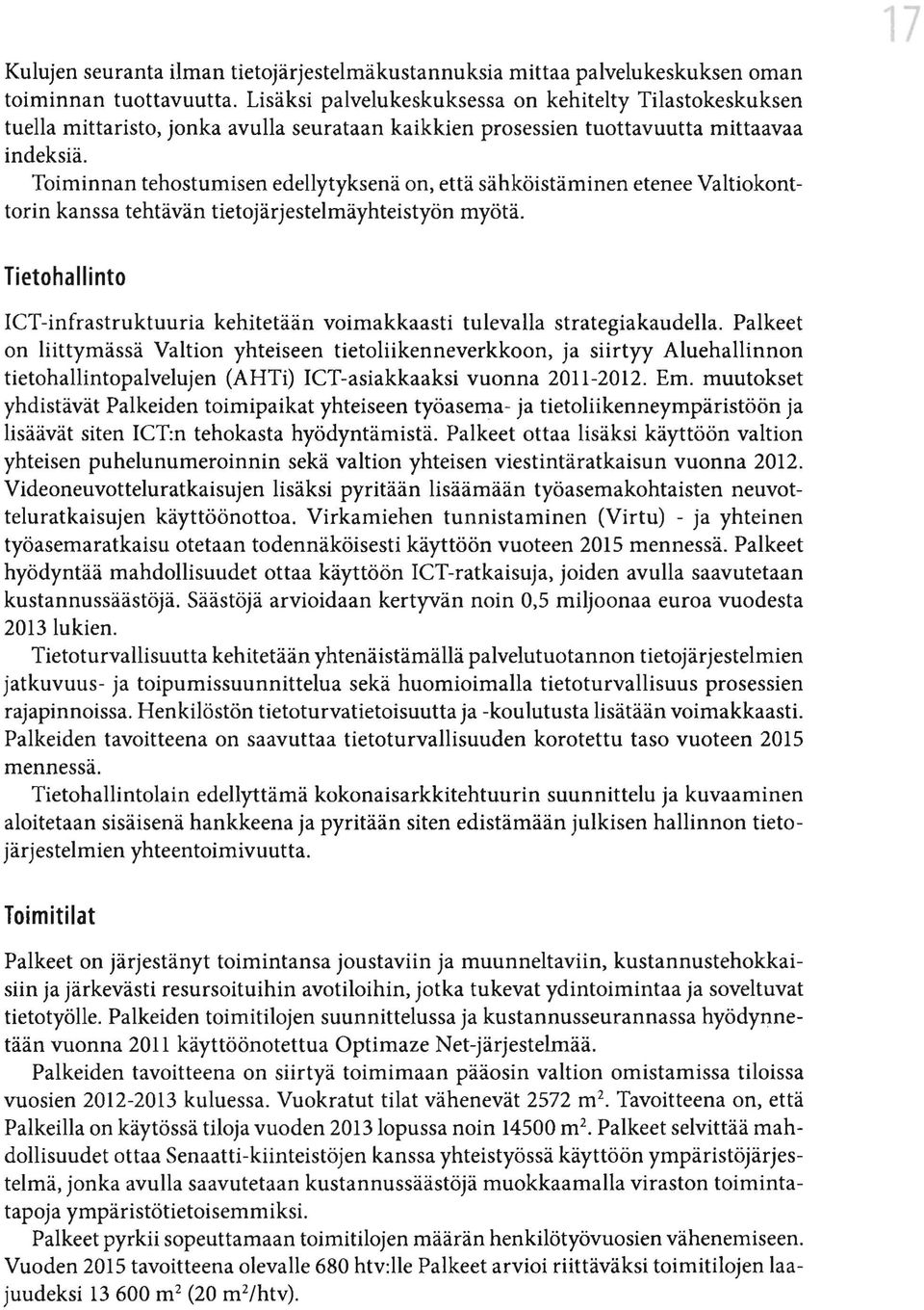 Toiminnan tehostumisen edellytyksenä on, että sähköistäminen etenee Valtiokonttorin kanssa tehtävän tietojärjestelmäyhteistyön myötä.