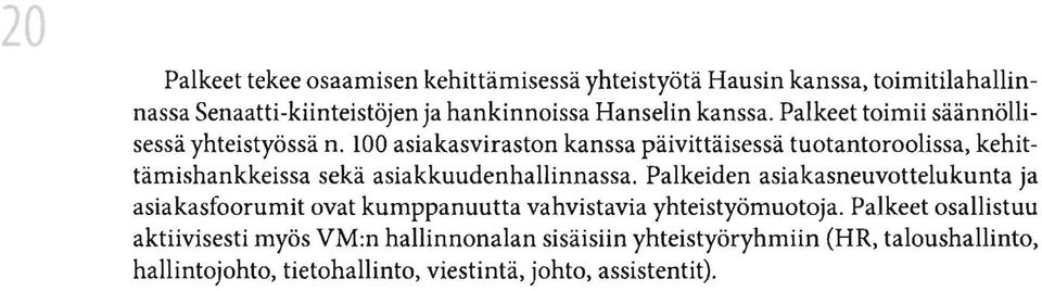 loo asiakasviraston kanssa päivittäisessä tuotantoroolissa, kehittämishankkeissa sekä asiakkuudenhallinnassa.