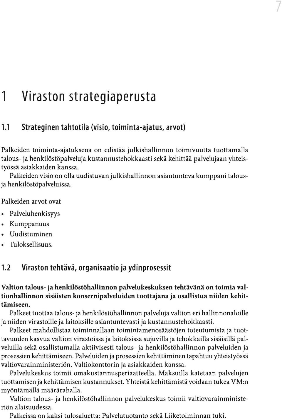 kehittää palvelujaan yhteistyössä asiakkaiden kanssa. Palkeiden visio on olla uudistuvan julkishallinnon asiantunteva kumppani talousja henkilöstöpalveluissa.