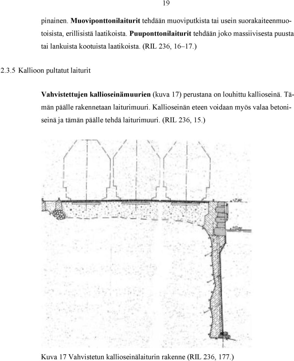 , 16 17.) 2.3.5 Kallioon pultatut laiturit Vahvistettujen kallioseinämuurien (kuva 17) perustana on louhittu kallioseinä.