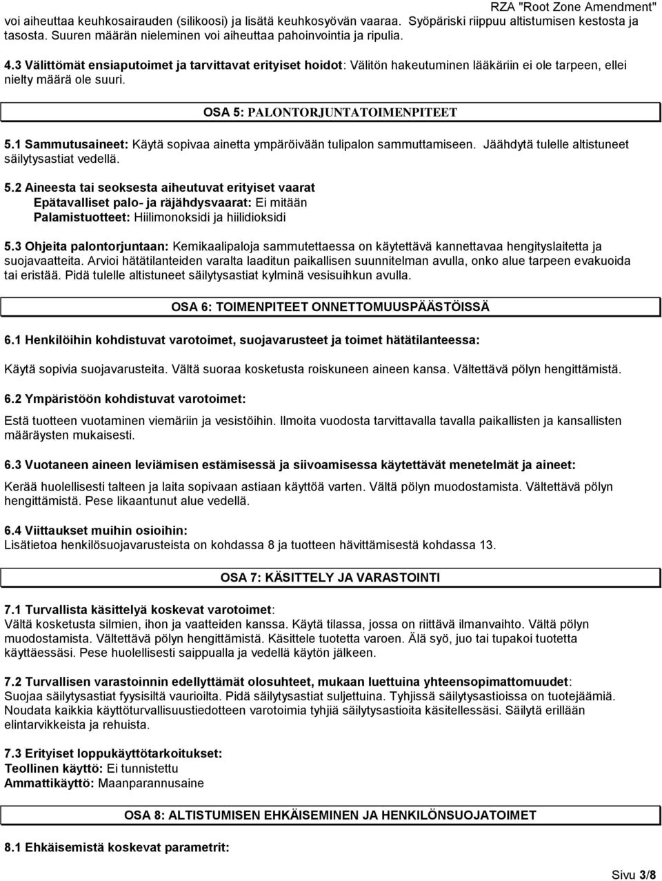 1 Sammutusaineet: Käytä sopivaa ainetta ympäröivään tulipalon sammuttamiseen. Jäähdytä tulelle altistuneet säilytysastiat vedellä. 5.